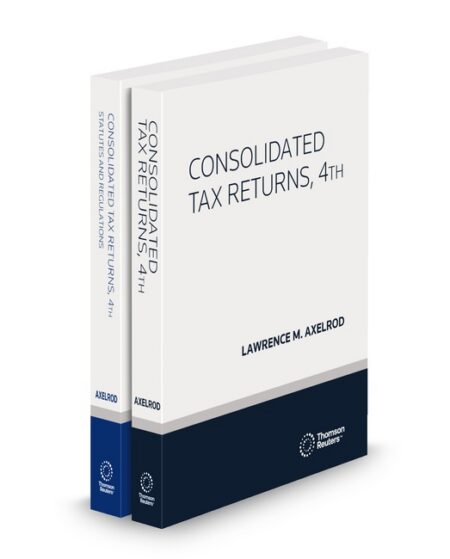 Consolidated Tax Returns 4th Edition Statutes and Regulations 2025 ed by Lawrence M Axelrod BA JD LLM