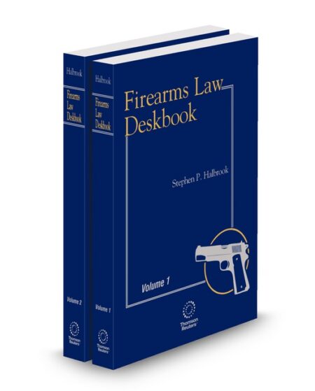 Firearms Law Deskbook 2025 2026 ed by Stephen P Halbrook
