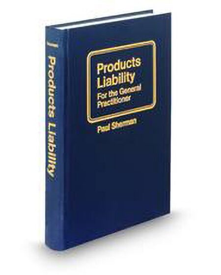 Products Liability for The General Practitioner by Paul Sherman