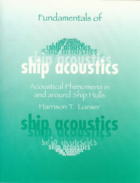 Fundamentals of Ship Acoustics: Acoustical Phenomena In and Around Ship Hulls by Harrison T Loeser