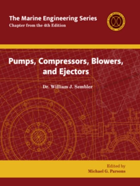 Marine Engineering Series: Pumps Compressors Blowers and Ejectors by William J Sembler