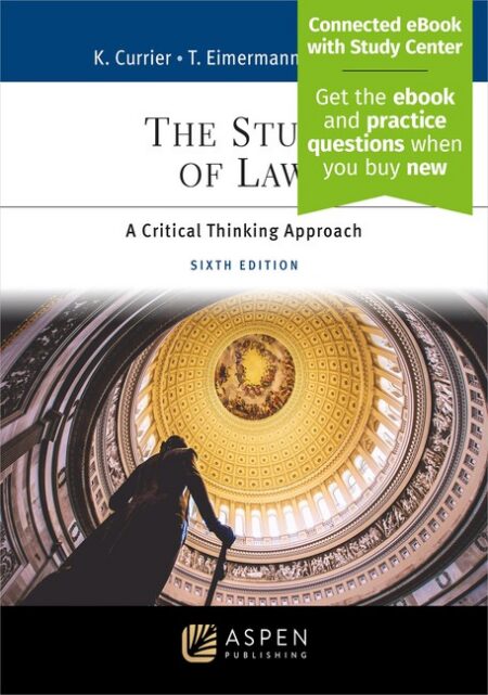 The Study of Law: A Critical Thinking Approach Sixth Edition by Katherine A Currier Thomas E Eimermann Lisa Leibow