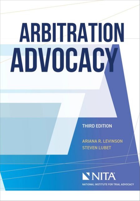 Arbitration Advocacy Third Edition by Ariana Levinson Steven Lubet