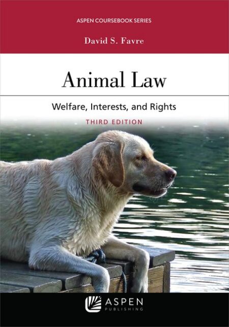 Animal Law: Welfare Interests and Rights Third Edition by David S Favre