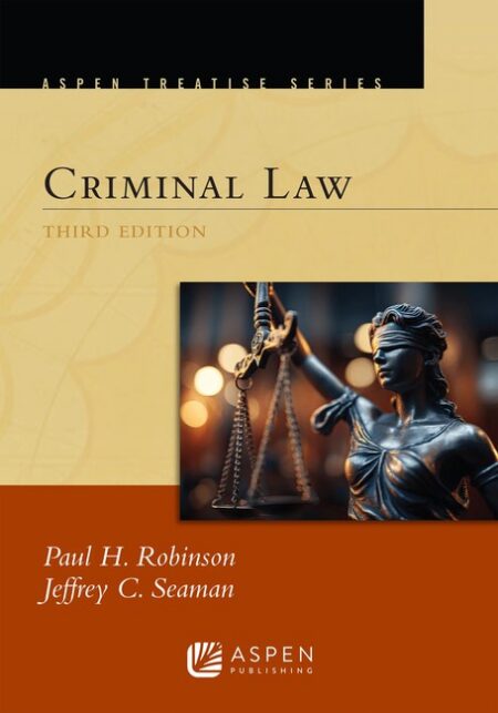 Aspen Treatise for Criminal Law Third Edition by Paul H Robinson Jeffrey C Seaman