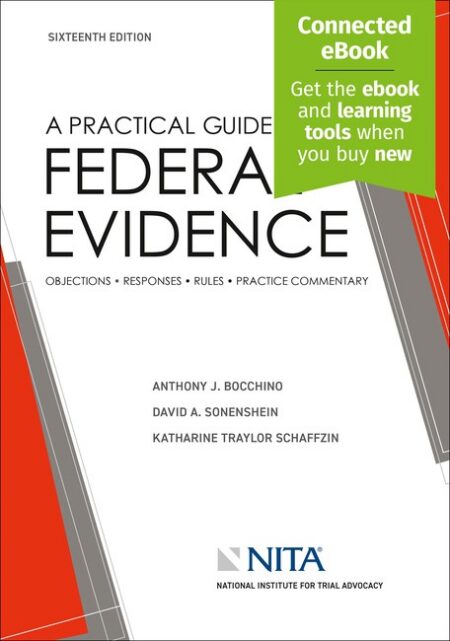 A Practical Guide to Federal Evidence: Objections Responses Rules and Practice Commentary Sixteenth Edition by Anthony J Bocchino David A Sonenshein Katharine Traylor Schaffzin