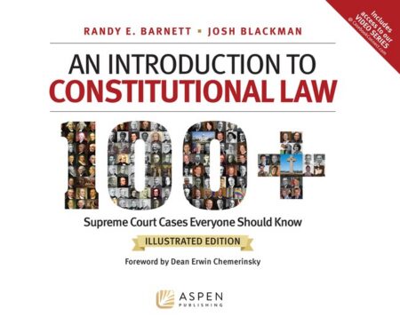 An Introduction to Constitutional Law: 100 Supreme Court Cases Illustrated Edition by Randy E Barnett Josh Blackman