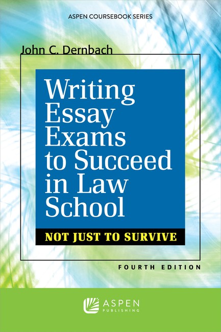 Writing Essay Exams to Succeed in Law School: (Not Just to Survive) Fourth Edition by John C Dernbach