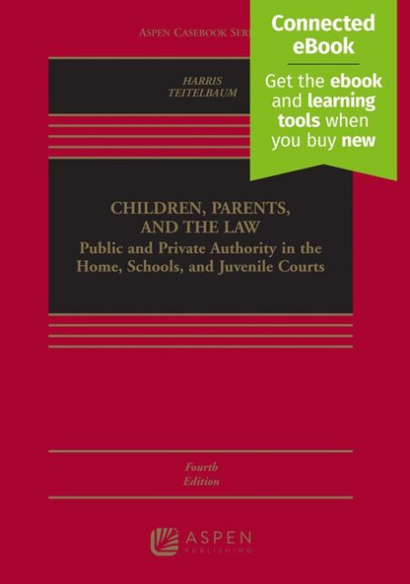 Children Parents and the Law: Public and Private Authority in the Home Schools and Juvenile Courts Fourth Edition by ity in the Ho