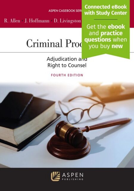 Criminal Procedure: Adjudication and Right to Counsel Fourth Edition by Ronald J Allen Joseph L Hoffmann Debra A Livingston Andrew D Leipold Tracey L Meares