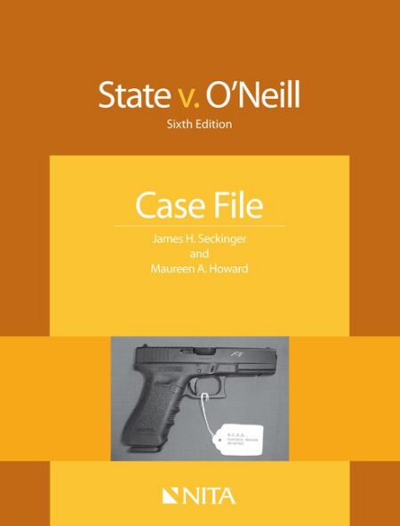 State v O'Neill: Case File Sixth Edition by James H Seckinger Maureen A Howard