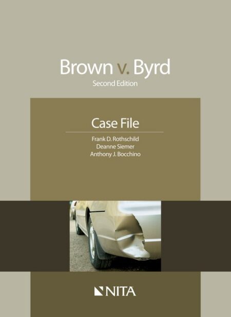 Brown v Byrd: Case File Second Edition by Frank D Rothschild Deanne C Siemer Anthony J Bocchino