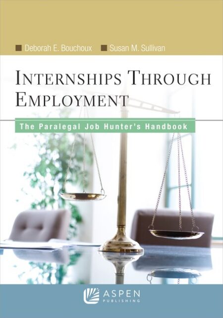 Internships through Employment: The Paralegal Job Hunter's Handbook by Deborah A Bouchoux Susan M Sullivan