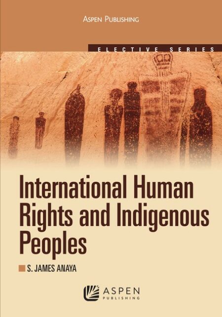 International Human Rights and Indigenous Peoples by S James Anaya