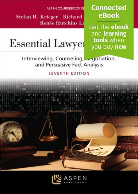 Essential Lawyering Skills: Interviewing Counseling Negotiation and Persuasive Fact Analysis Seventh Edition by Stefan H Krieger Richard K Neumann Rene Hutchins Laurent