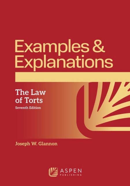Examples & Explanations for Torts Seventh Edition by Joseph W Glannon