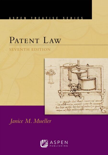 Aspen Treatise for Patent Law Seventh Edition by Janice M Mueller