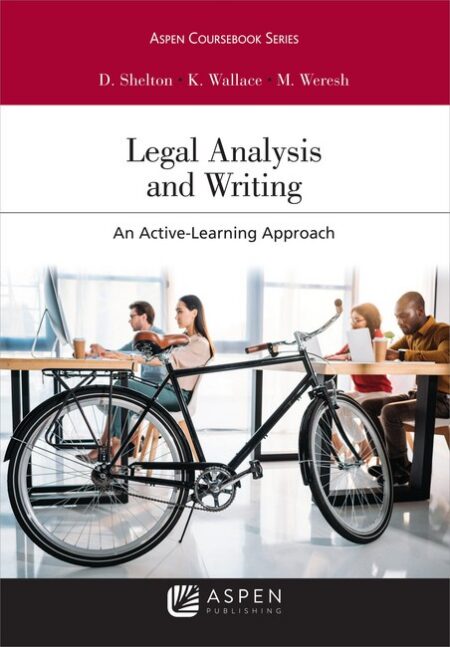 Legal Analysis and Writing: An Active Learning Approach First Edition by Danielle M Shelton Karen L Wallace Melissa H Weresh