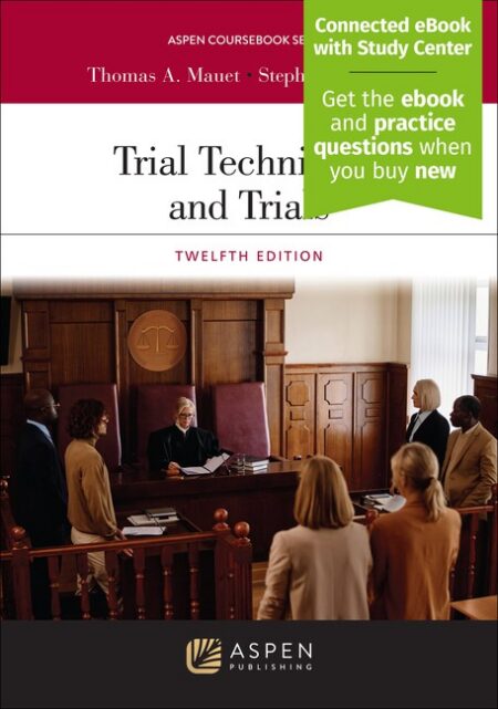 Trial Techniques and Trials Twelfth Edition by Thomas A Mauet Stephen D Easton