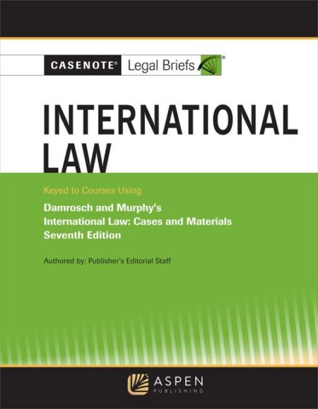Casenote Legal Briefs: International Law Keyed to Damrosch and Murphy's Seventh Edition by Casenote Legal Briefs