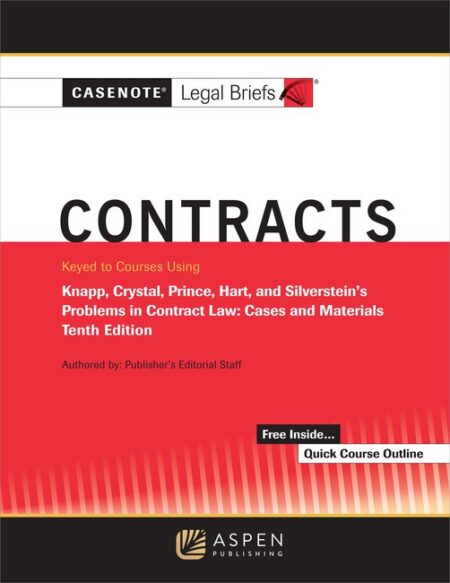 Casenote Legal Briefs for Contracts Keyed to Knapp Crystal and Prince Hart and Silverstein's Problems in Contract Law: Cases and Materials Tenth Edition by Casenote Legal Briefs
