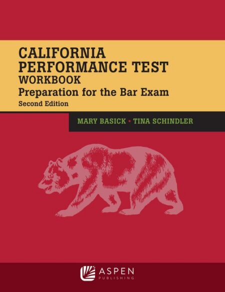 California Performance Test Workbook: Preparation for the Bar Exam Second Edition by Mary Basick Tina Schindler