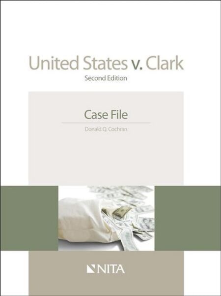 United States v Clark: Case File Second Edition by Donald Q Cochran