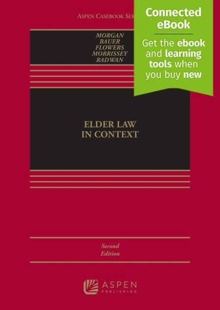 Elder Law in Context Second Edition by Rebecca C Morgan Mark D Bauer Roberta K Flowers Joseph F Morrissey Theresa J Pulley Radwan