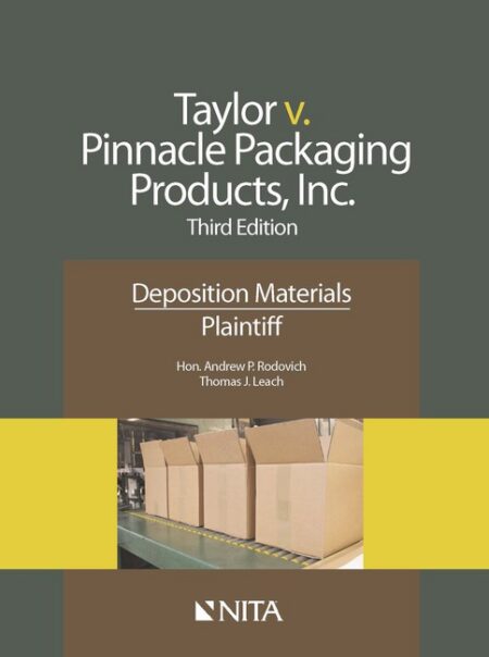 Taylor v Pinnacle Packaging Products Inc : Deposition Materials Plaintiff Third Edition by Andrew P Rodovich Thomas J Leach