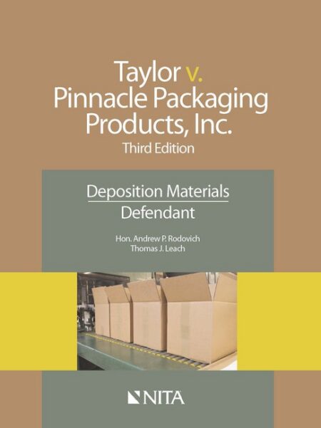 Taylor v Pinnacle Packaging Products Inc : Deposition Materials Defendant Third Edition by Andrew P Rodovich Thomas J Leach
