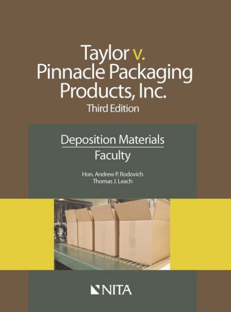 Taylor v Pinnacle Packaging Products Inc : Deposition Materials Faculty Third Edition by Andrew P Rodovich Thomas J Leach
