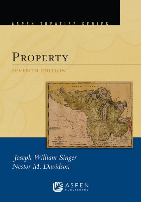 Aspen Treatise for Property Seventh Edition by Joseph William Singer Nestor M Davidson