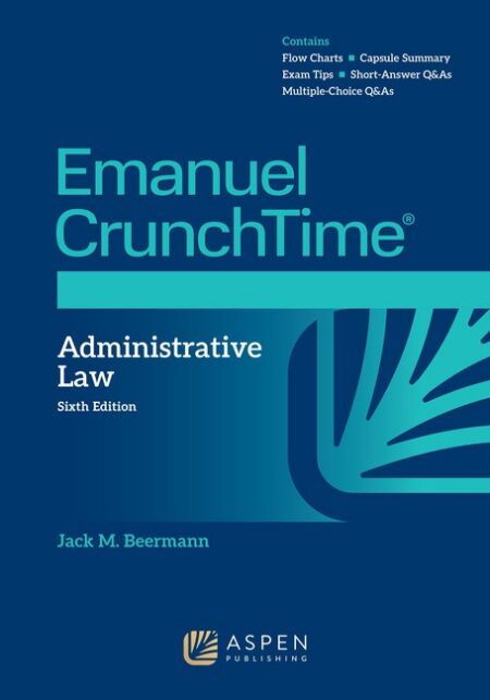 Emanuel CrunchTime for Administrative Law Sixth Edition by Jack M Beermann