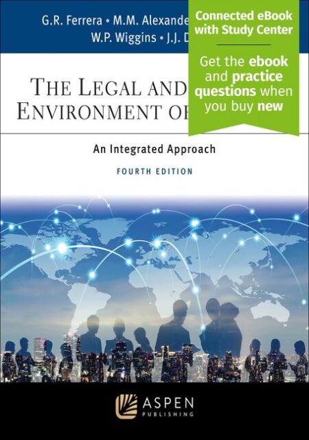 The Legal and Ethical Environment of Business: An Integrated Approach Fourth Edition by Gerald R Ferrera Mystica M Alexander Cheryl Kirschner William P Wiggins Jonathan J Darrow