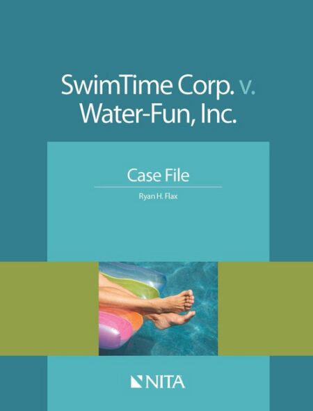 SwimTime Corp v Water Fun Inc : Case File First Edition by Ryan H Flax