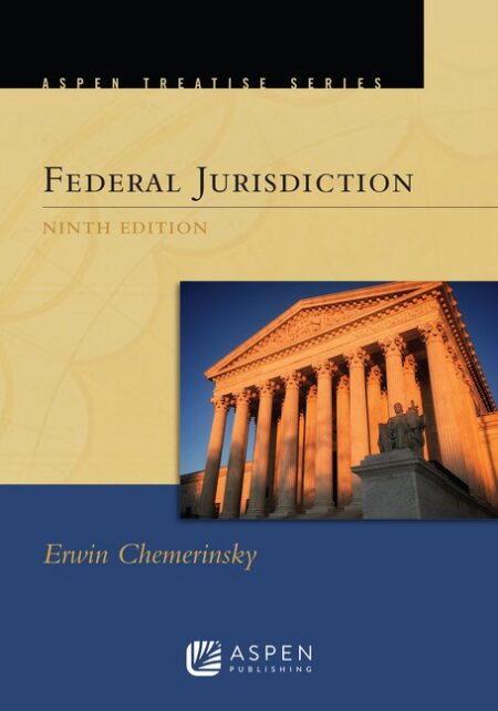 Aspen Treatise for Federal Jurisdiction Ninth Edition by Erwin Chemerinsky