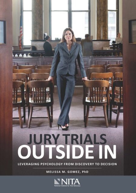 Jury Trials Outside In: Leveraging Psychology From Discovery to Decision First Edition by Melissa M Gomez