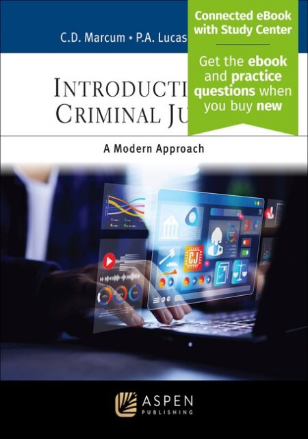Introduction to Criminal Justice: A Modern Approach First Edition by Catherine D Marcum Paul A Lucas Kweilin T Lucas
