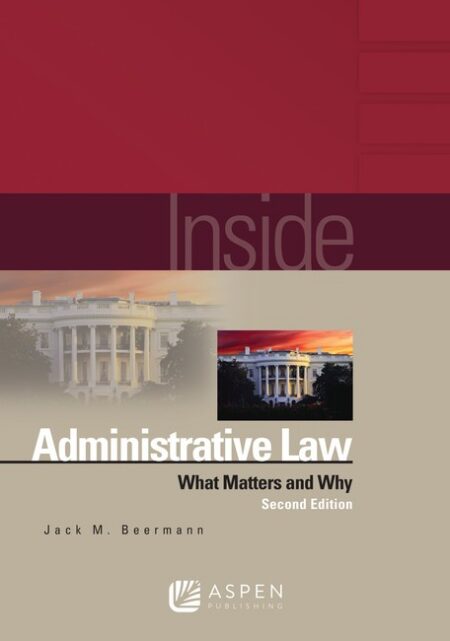 Inside Administrative Law: What Matters and Why Second Edition by Jack M Beermann