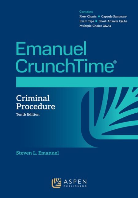 Emanuel CrunchTime for Criminal Procedure Tenth Edition by Steven L Emanuel