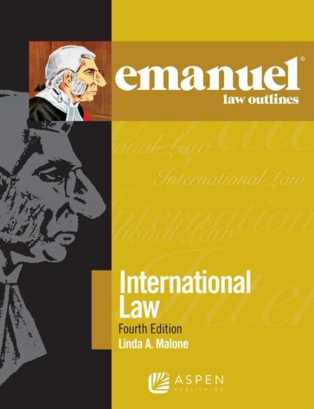 Emanuel Law Outlines for International Law Fourth Edition by Linda A Malone