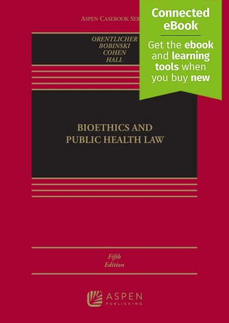 Bioethics and Public Health Law Fifth Edition by David Orentlicher Mary Anne Bobinski I Glenn Cohen Mark A Hall