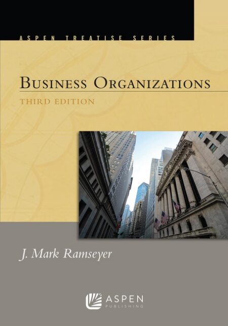 Aspen Treatise for Business Organizations Third Edition by J Mark Ramseyer
