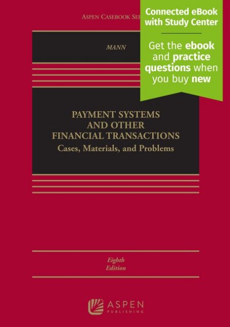 Payment Systems and Other Financial Transactions: Cases Materials and Problems Eighth Edition by Ronald J Mann