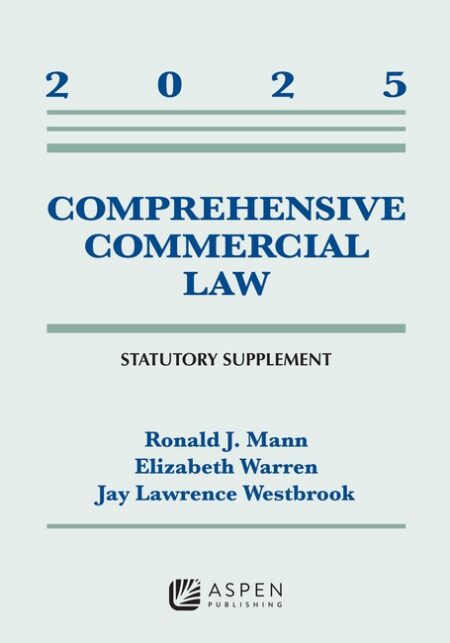 Comprehensive Commercial Law: 2025 Statutory Supplement by Ronald J Mann Elizabeth Warren Jay Lawrence Westbrook