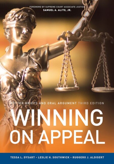 Winning on Appeal: Better Briefs and Oral Argument Third Edition by Tessa L Dysart Leslie H Southwick Ruggero J Aldisert