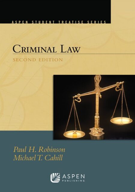 Aspen Treatise for Criminal Law Second Edition by Paul H Robinson Michael T Cahill