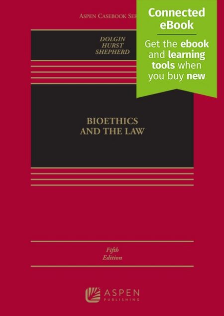 Bioethics and the Law Fifth Edition by Janet L Dolgin Ashley R Hurst Lois L Shepherd