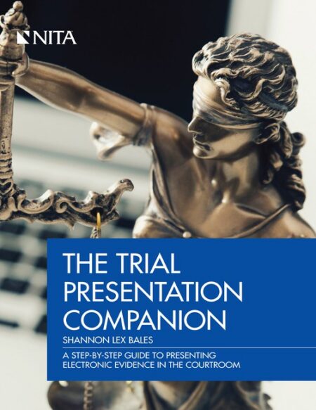 Trial Presentation Companion: A Step By Step Guide to Presenting Electronic Evidence in the Courtroom First Edition by Shannon Lex Bales