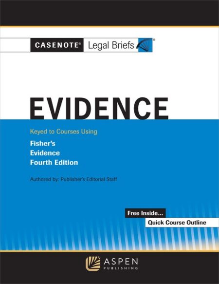 Casenote Legal Briefs for Evidence Keyed to Fisher Fourth Edition by Casenote Legal Briefs
